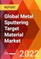 Global Metal Sputtering Target Material Market, by Type, by Application, Estimation & Forecast, 2017-2030 - Product Image