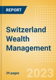 Switzerland Wealth Management - Market Sizing and Opportunities to 2027- Product Image