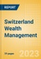 Switzerland Wealth Management - Market Sizing and Opportunities to 2027 - Product Image
