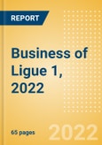 Business of Ligue 1, 2022 - Property Profile, Sponsorship and Media Landscape- Product Image