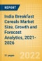 India Breakfast Cereals (Bakery and Cereals) Market Size, Growth and Forecast Analytics, 2021-2026 - Product Image