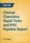 Clinical Chemistry Rapid Tests and POC Pipeline Report including Stages of Development, Segments, Region and Countries, Regulatory Path and Key Companies, 2022 Update - Product Image