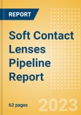 Soft Contact Lenses Pipeline Report Including Stages of Development, Segments, Region and Countries, Regulatory Path and Key Companies, 2023 Update- Product Image