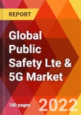 Global Public Safety Lte & 5G Market, by Component, by Technology Generation, by Application, Estimation & Forecast, 2017-2030- Product Image