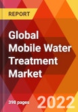 Global Mobile Water Treatment Market, by Type, by Services, by Application, by End-user, Estimation & Forecast, 2017-2030- Product Image