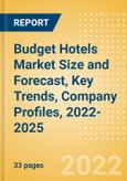 Budget Hotels Market Size and Forecast, Key Trends, Company Profiles, 2022-2025- Product Image