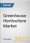 Greenhouse Horticulture Market By Crop Type, By Type: Global Opportunity Analysis and Industry Forecast, 2021-2030 - Product Image
