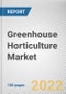 Greenhouse Horticulture Market By Crop Type, By Type: Global Opportunity Analysis and Industry Forecast, 2021-2030 - Product Thumbnail Image