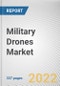 Military Drones Market By Type, By Range, By Technology, By Application: Global Opportunity Analysis and Industry Forecast, 2021-2031 - Product Image