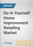 Do-It-Yourself Home Improvement Retailing Market By Type, By Distribution Channel: Global Opportunity Analysis and Industry Forecast, 2021-2030- Product Image