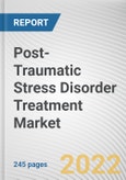 Post-Traumatic Stress Disorder Treatment Market By Treatment Type, By Age Group, By End User: Global Opportunity Analysis and Industry Forecast, 2021-2031- Product Image
