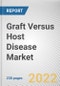 Graft Versus Host Disease Market By Product Type, By Treatment Type, By End Use: Global Opportunity Analysis and Industry Forecast, 2021-2031 - Product Image