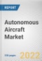 Autonomous Aircraft Market By Aircraft Size, By Maximum Takeoff Weight, By Application, By End-Use: Global Opportunity Analysis and Industry Forecast, 2021-2031 - Product Image