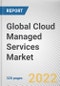 Global Cloud Managed Services Market By Service Type, By Enterprise Size, By Industry Vertical: Global Opportunity Analysis and Industry Forecast, 2021-2031 - Product Image