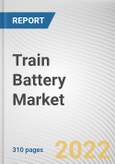 Train Battery Market By Battery Type, By Rolling Stock Type, By Application, By Train Type: Global Opportunity Analysis and Industry Forecast, 2021-2031- Product Image