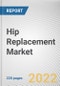 Hip Replacement Market By Procedure, By Material, By End User: Global Opportunity Analysis and Industry Forecast, 2021-2031 - Product Image
