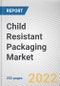 Child Resistant Packaging Market By Material, By End-user industry, By Product type: Global Opportunity Analysis and Industry Forecast, 2021-2031 - Product Image