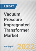 Vacuum Pressure Impregnated Transformer Market By Phase, By Voltage Range, By End-use: Global Opportunity Analysis and Industry Forecast, 2021-2030- Product Image