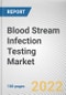 Blood Stream Infection Testing Market By Product, By Technique, By Technology, By Application, By End-users: Global Opportunity Analysis and Industry Forecast, 2021-2030 - Product Image