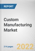 Custom Manufacturing Market By Type, By Product, By End user: Global Opportunity Analysis and Industry Forecast, 2021-2031- Product Image