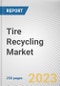 Tire Recycling Market By Process, By Product, By Application: Global Opportunity Analysis and Industry Forecast, 2021-2031 - Product Image