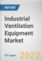 Industrial Ventilation Equipment Market By Ventilation Type, By System Type, By End User Industry: Global Opportunity Analysis and Industry Forecast, 2021-2031 - Product Image