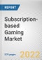 Subscription-based Gaming Market By Device Type, By Game Type: Global Opportunity Analysis and Industry Forecast, 2021-2031 - Product Image