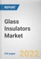 Glass Insulators Market By Type, By Application: Global Opportunity Analysis and Industry Forecast, 2021-2031 - Product Thumbnail Image
