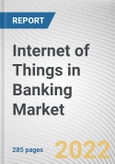 Internet of Things in Banking Market By Offering, By Deployment Model, By Application, By Enterprise Size: Global Opportunity Analysis and Industry Forecast, 2021-2031- Product Image