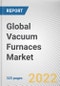 Global Vacuum Furnaces Market By Type, By Operation, By End User Industry: Global Opportunity Analysis and Industry Forecast, 2021-2031 - Product Image
