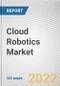 Cloud Robotics Market By Component, By Service Model, By Robot Type, By Enterprise Size, By Industry Vertical: Global Opportunity Analysis and Industry Forecast, 2021-2031 - Product Thumbnail Image
