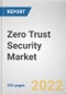 Zero Trust Security Market By Component, By Deployment Model, By Enterprise Size, By Authentication, By Industry Vertical: Global Opportunity Analysis and Industry Forecast, 2021-2031 - Product Image
