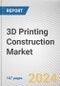 3D Printing Construction Market By Construction Method, By Material Type, By End-User: Global Opportunity Analysis and Industry Forecast, 2021-2031 - Product Thumbnail Image