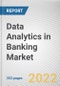 Data Analytics in Banking Market By Component, By Deployment Model, By Organization Size, By Type, By Application: Global Opportunity Analysis and Industry Forecast, 2021-2031 - Product Thumbnail Image