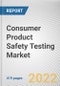 Consumer Product Safety Testing Market By Offering, By Sourcing, By Industry Vertical: Global Opportunity Analysis and Industry Forecast, 2021-2031 - Product Thumbnail Image