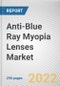 Anti-Blue Ray Myopia Lenses Market By Type, By Distribution Channel: Global Opportunity Analysis and Industry Forecast, 2021-2030 - Product Thumbnail Image