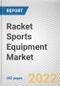 Racket Sports Equipment Market By Product Type, By End User, By Application, By Distribution Channel: Global Opportunity Analysis and Industry Forecast, 2021-2031 - Product Image