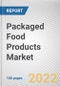 Packaged Food Products Market By Product, By Packaging Type, By Sale Channel: Global Opportunity Analysis and Industry Forecast, 2021-2030 - Product Image