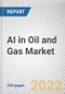 AI in Oil and Gas Market By Component, By Operation: Global Opportunity Analysis and Industry Forecast, 2021-2031 - Product Image