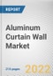 Aluminum Curtain Wall Market By Type, By Installation, By End user industry: Global Opportunity Analysis and Industry Forecast, 2021-2031 - Product Thumbnail Image