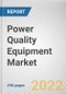 Power Quality Equipment Market By Equipment, By Phase, By End User: Global Opportunity Analysis and Industry Forecast, 2021-2031 - Product Thumbnail Image
