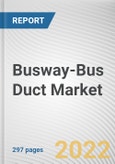 Busway-Bus Duct Market By Type, By Voltage, By End User Industry: Global Opportunity Analysis and Industry Forecast, 2021-2031- Product Image