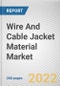Wire And Cable Jacket Material Market By Temperature Rating, By Material Type, By End Use: Global Opportunity Analysis and Industry Forecast, 2021-2031 - Product Image