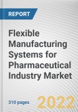 Flexible Manufacturing Systems for Pharmaceutical Industry Market By Product Type, By Technology, By End User Industry: Global Opportunity Analysis and Industry Forecast, 2021-2031- Product Image
