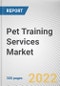 Pet Training Services Market By Pet Type, By Purpose, By Branch, By Training Method: Global Opportunity Analysis and Industry Forecast, 2021-2031 - Product Thumbnail Image