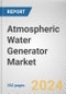 Atmospheric Water Generator Market: Global Opportunity Analysis and Industry Forecast, 2024-2033 - Product Image