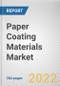 Paper Coating Materials Market By Material Type, By Coating Type, By End Use: Global Opportunity Analysis and Industry Forecast, 2021-2031 - Product Image