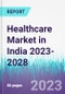 Healthcare Market in India 2023-2028 - Product Image