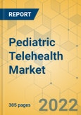 Pediatric Telehealth Market - Global Outlook & Forecast 2022-2027- Product Image