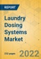 Laundry Dosing Systems Market - Global Outlook & Forecast 2022-2027 - Product Image